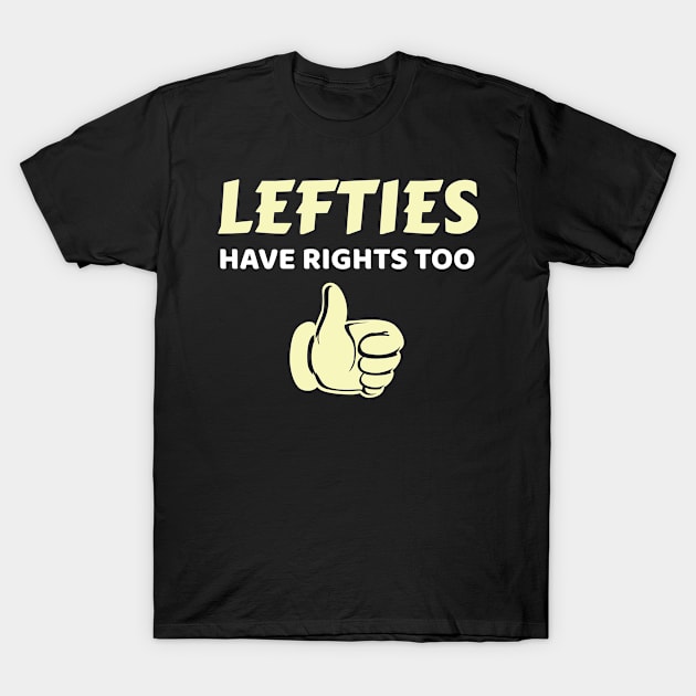 Lefties Have Rights Too Left Handed Gift T-Shirt by Tracy